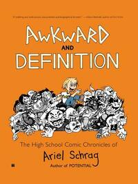 Awkward and Definition: The High School Comic Chronicles of Ariel Schrag by Ariel Schrag