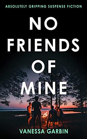 No Friends Of Mine by Vanessa Garbin, Vanessa Garbin