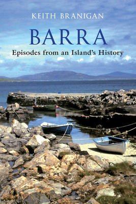 Barra: Episodes from an Island's History by Keith Branigan