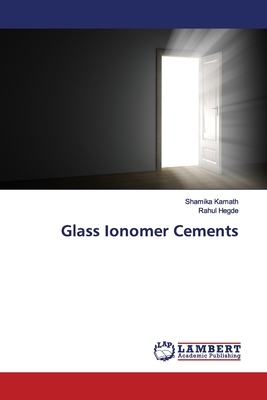 Glass Ionomer Cements by Rahul Hegde, Shamika Kamath