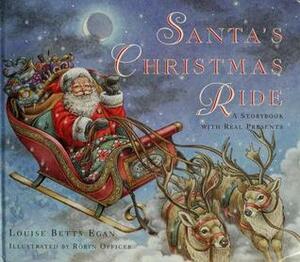 Santa's Christmas Ride: A Storybook With Real Presents by Robyn Officer, Louise Betts Egan