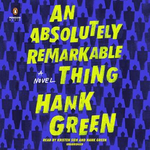 An Absolutely Remarkable Thing by Hank Green