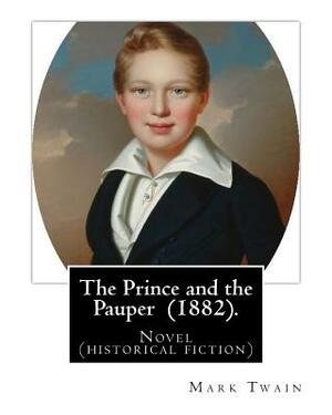 The Prince and the Pauper (1882). By: Mark Twain: Novel ( historical fiction ) by Mark Twain