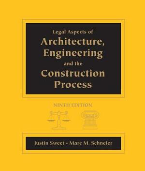 Legal Aspects of Architecture, Engineering and the Construction Process by Justin Sweet, Marc M. Schneier