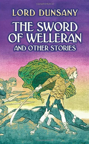 The Sword of Welleran and Other Stories by Lord Dunsany