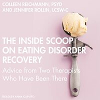 The Inside Scoop on Eating Disorder Recovery: Advice from Two Therapists Who Have Been There by Jennifer Rollin, Colleen Reichmann