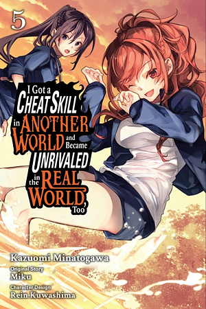 I Got a Cheat Skill in Another World and Became Unrivaled in the Real World, Too, Vol. 5 by Kazuomi Minatogawa, Rein Kuwashima, Miku