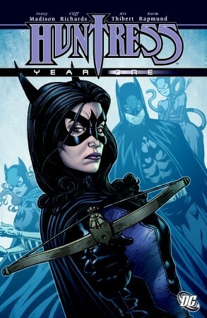 Huntress: Year One by Ivory Madison, Norm Rapmund, Art Thibert, Cliff Richards