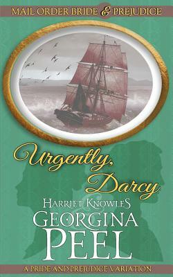 Urgently, Darcy: A Pride and Prejudice Variation by Harriet Knowles, Georgina Peel, A. Lady