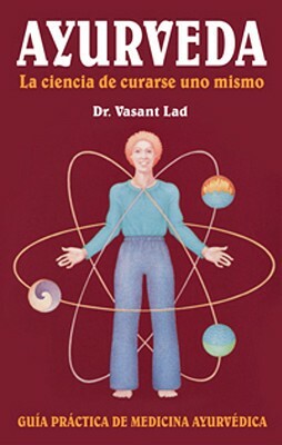 Ayurveda: La Ciencia de Curarse Uno Mismo: Spanish Edition of Ayurveda: The Science of Self-Healing Guia Practica de Medicina Ayurvedica by Vasant Lad