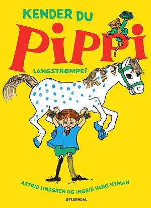 Kender du Pippi Langstrømpe? by Astrid Lindgren, Astrid Lindgren, Ingrid Vang Nyman, Marianne Bisballe Jensen