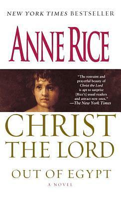 Christ the Lord: Out of Egypt by Anne Rice