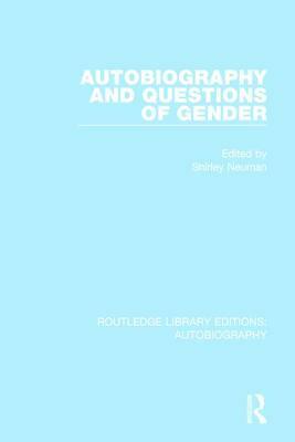 Autobiography and Questions of Gender by Shirley Neuman