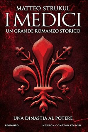 I Medici. Una dinastia al potere by Matteo Strukul