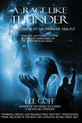 A Rage Like Thunder: The Conclusion Of The Thunder Trilogy by Lee Goff