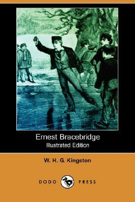 Ernest Bracebridge (Illustrated Edition) (Dodo Press) by W. H. G. Kingston, William H. G. Kingston