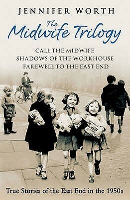 The Complete Call the Midwife Stories: True Stories of the East End in the 1950s by Jennifer Worth