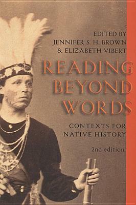 Reading Beyond Words: Contexts for Native History, Second Edition by Jennifer S. H. Brown