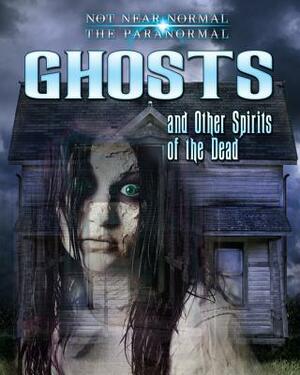 Ghosts and Other Spirits of the Dead by Ruth Owen