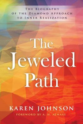 The Jeweled Path: The Biography of the Diamond Approach to Inner Realization by Karen Johnson