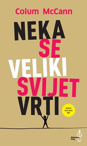 Neka se veliki svijet vrti by Colum McCann