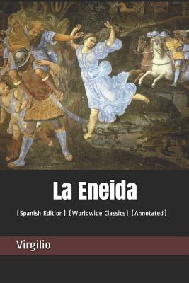 La Eneida: (spanish Edition) (Worldwide Classics) (Annotated) by Virgilio