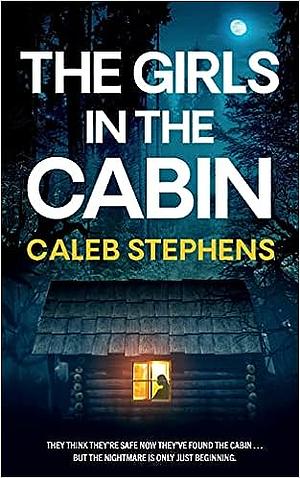 The Girls In The Cabin  by Caleb Stephens