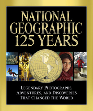 National Geographic 125 Years: Legendary Photographs, Adventures, and Discoveries That Changed the World by Mark Collins Jenkins