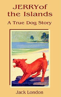 Jerry of the Islands: A True Dog Story by Jack London