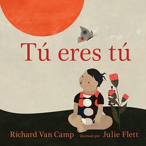 Tú eres tú by Richard Van Camp