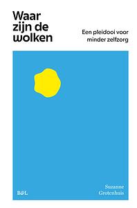 Waar zijn de wolken. Een pleidooi voor minder zelfzorg by Suzanne Grotenhuis