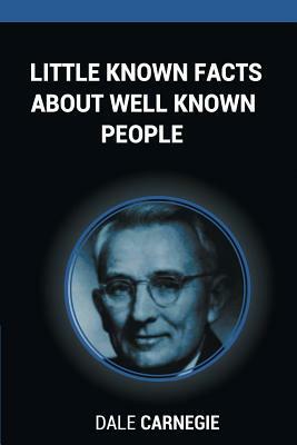 Little Known Facts About Well Known People by Dale Carnegie