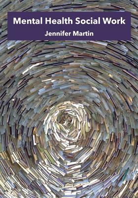 Mental Health Social Work by Jennifer Martin