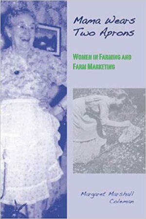 Mama Wears Two Aprons: Women in Farming and Farm Marketing by Margaret Coleman