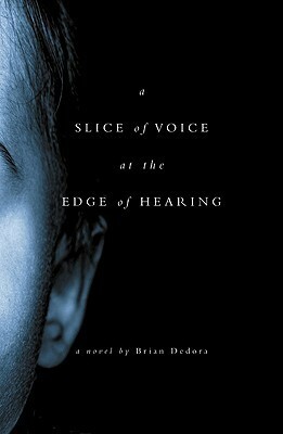 A Slice of Voice at the Edge of Hearing by Brian Dedora