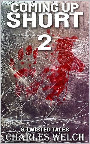 Coming Up Short 2: A Psychological Horror Series by Charles Welch, Charles Welch