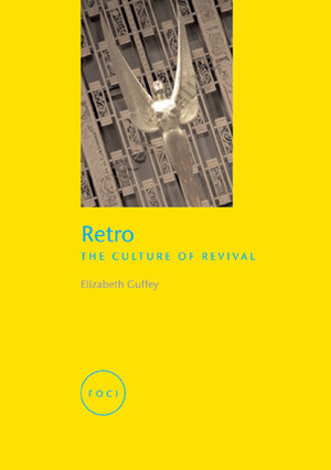 Retro: The Culture of Revival by Elizabeth Guffey