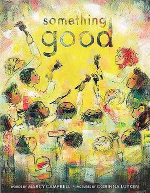 Something Good by Corinna Luyken, Marcy Campbell