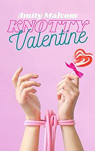 Knotty Valentine by Amity Malcom