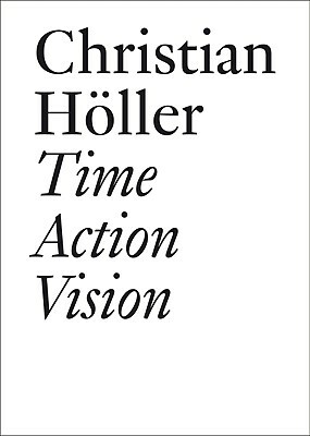 Time Action Vision: Conversations in Cultural Studies, Theory, and Activism by Christian Holler