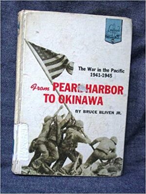 From Pearl Harbor to Okinawa: The War in the Pacific: 1941-1945 by Bruce Bliven Jr.