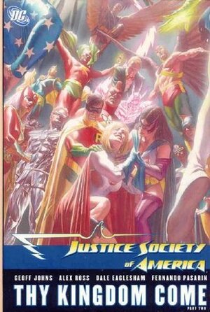 Justice Society of America, Vol. 3: Thy Kingdom Come, Vol. 2 by Kris Justice, Alex Sinclair, Mick Gray, Rebecca Buchman, Dale Eaglesham, Alex Ross, Fernando Pasarín, Prentis Rollins, Jerry Ordway, Geoff Johns, John Stanisci, Nathan Massengill, Richard Friend, Rob Leigh