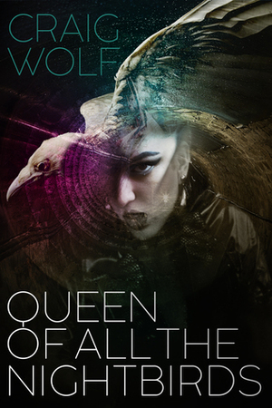 Queen of All the Nightbirds by Craig Wolf