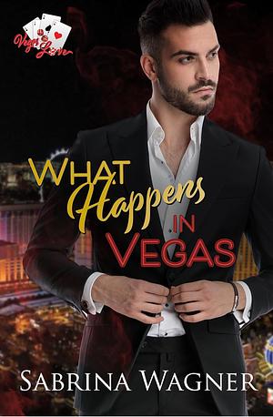 What Happens in Vegas by Sabrina Wagner