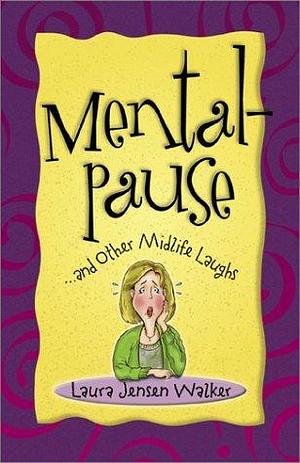 Mentalpause: …and Other Midlife Laughs by Laura Jensen Walker, Laura Jensen Walker