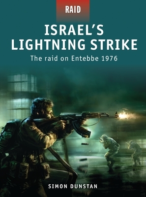 Israel's Lightning Strike: The Raid on Entebbe 1976 by Simon Dunstan