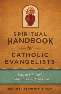 Spiritual Handbook for Cath Evangelists by J. B. Chautard, Dom Jean-Baptiste Chautard