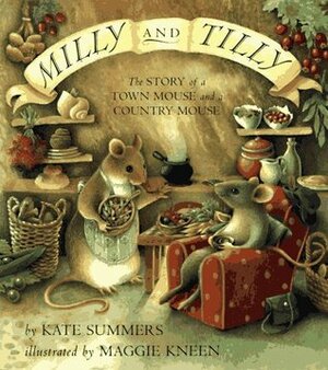 Milly and Tilly: The Story of a Town Mouse and a Country Mouse by Maggie Kneen, Kate Summers