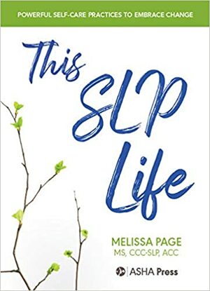 This SLP Life: Powerful Self-Care Practices to Bypass Burnout, Embrace Change, and Create the Life You Want by ms, CCC-SLP, Melissa Page, LLC