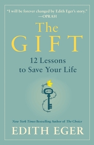 The Gift: 12 Lessons to Save Your Life by Edith Eva Eger